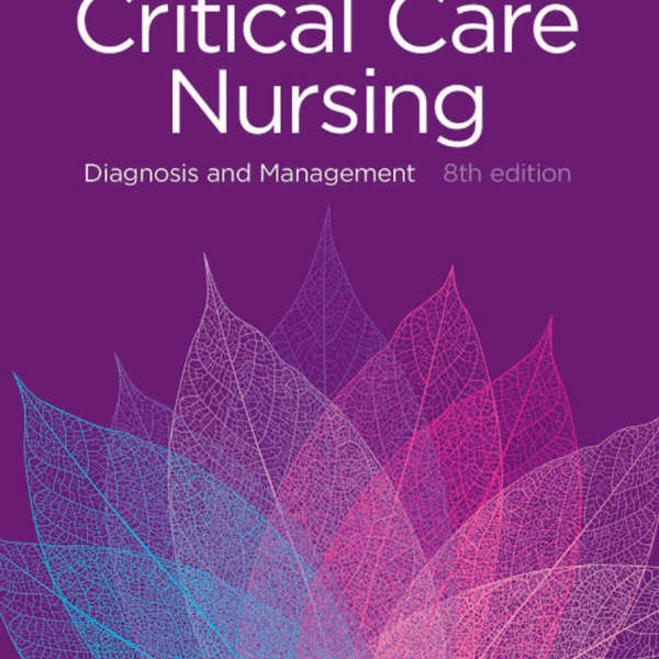 Critical Care Nursing: Diagnosis and Management 8th Edition