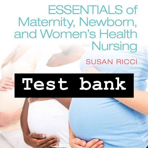 Essentials of Maternity, Newborn, and Women’s Health Nursing, 5th Edition by Ricci Test Bank