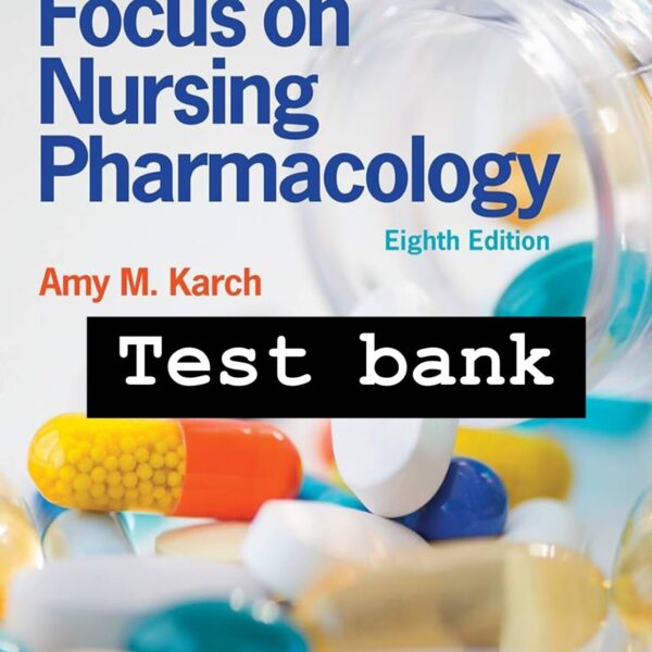 Focus on Nursing Pharmacology, 8th Edition by Amy M. Karch Test Bank